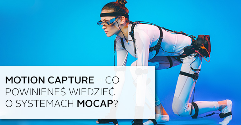 Motion Capture – co powinieneś wiedzieć o systemach MoCap