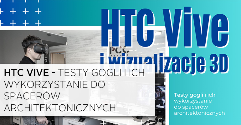 HTC vive - testy gogli i ich wykorzystanie do spacerów architektonicznych