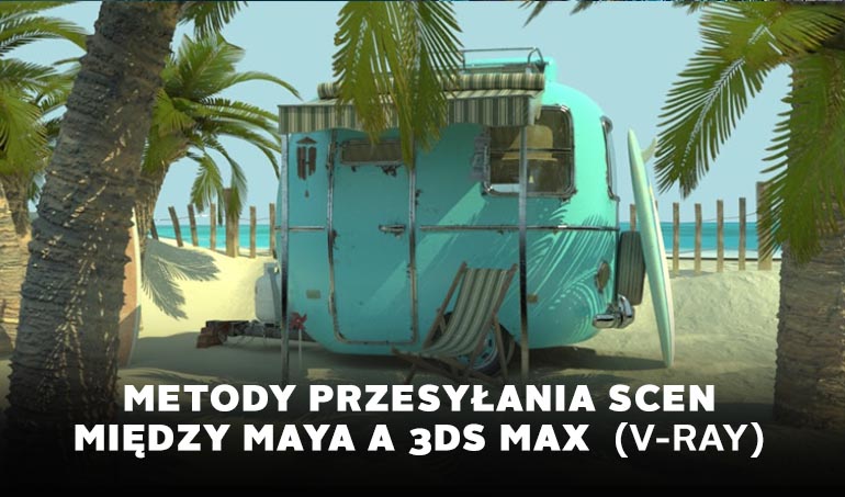 metody przesylania scen 3d max maya v-ray