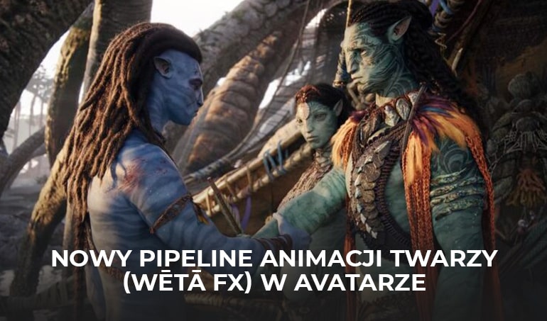 Nowy pipeline animacji twarzy (Wētā FX) w Avatarze-min