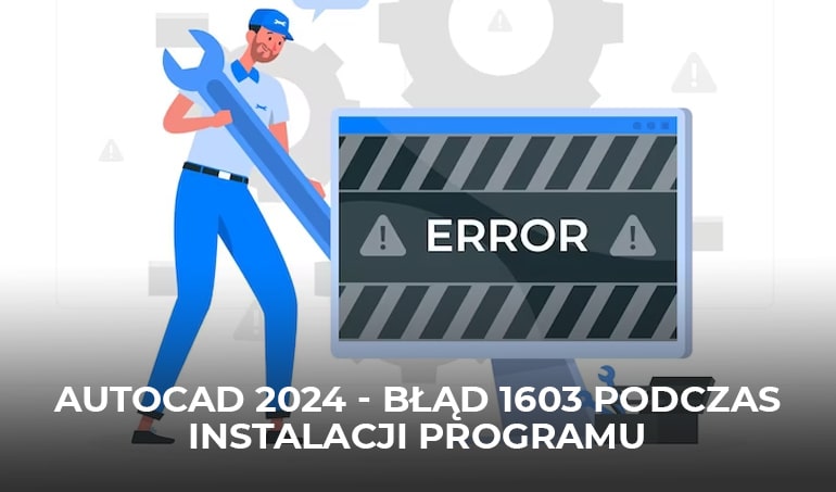 AutoCad 2024 - błąd 1603 podczas instalacji programu