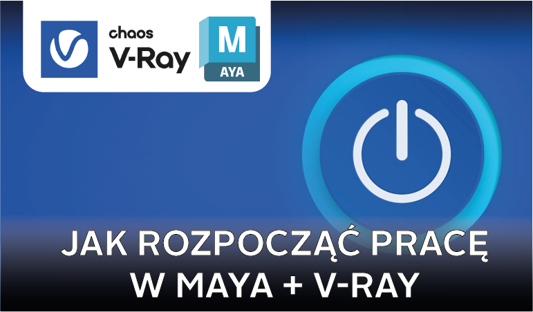 jak rozpocząć pracę w maya + V-Ray